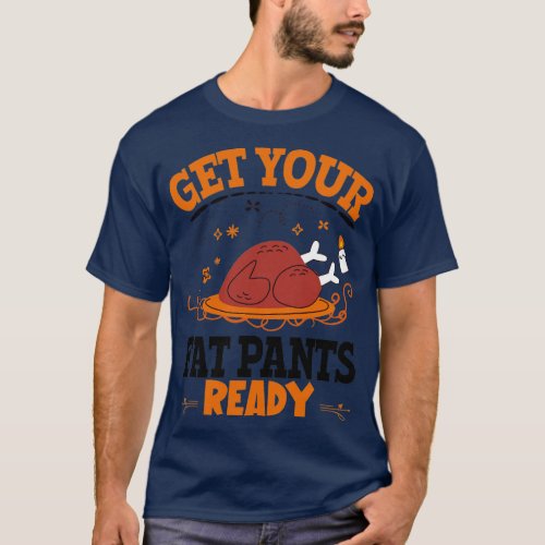 Get Your Fat Pants Ready  T_Shirt