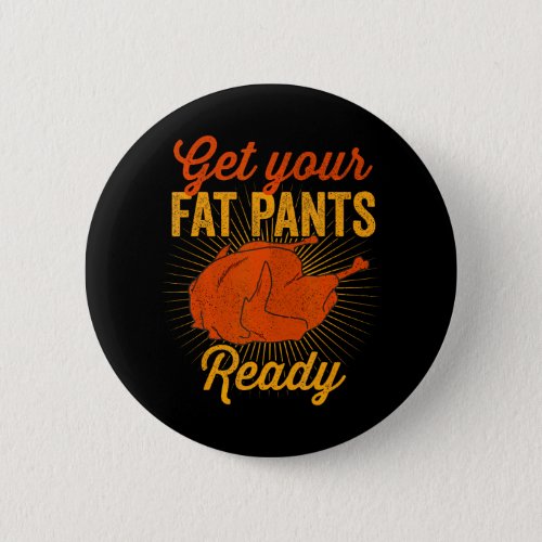 Get Your Fat Pants Ready Turkey Funny Button