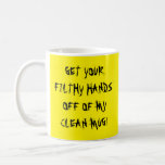 [ Thumbnail: Get Your Filthy Hands Off of My Clean Mug! Coffee Mug ]