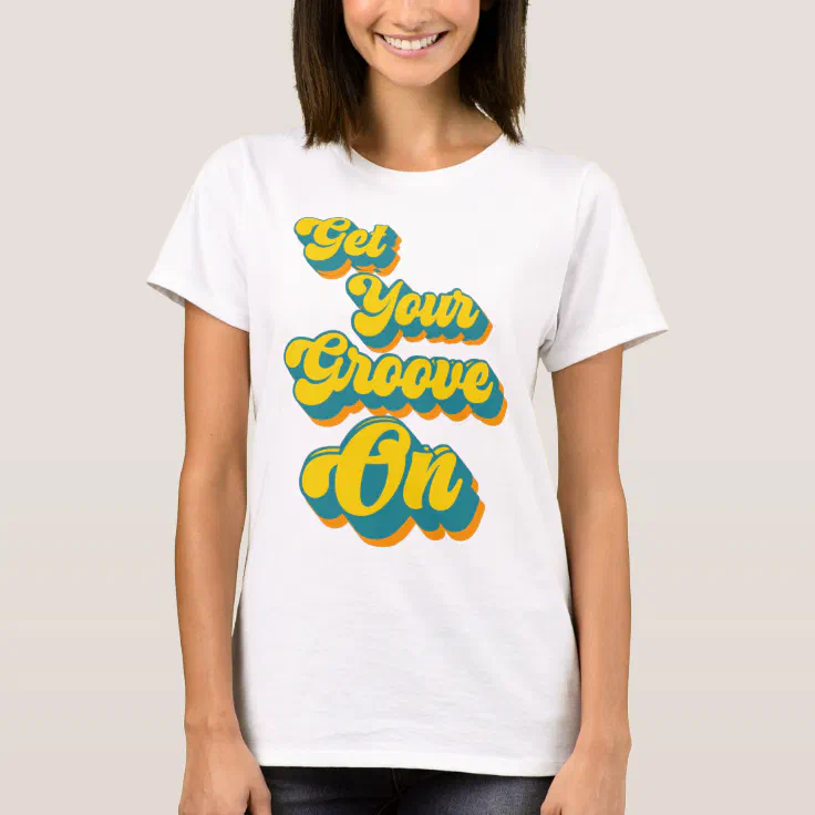 GET YOUR GROOVE ON