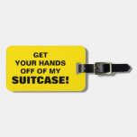 [ Thumbnail: Get Your Hands Off of My Suitcase! Luggage Tag ]