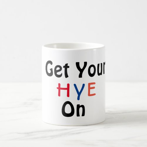 Get Your HYE On Coffee Mug