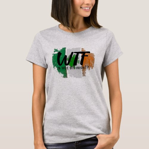  Get Your Irish On _ Wee Bit Irish WTF Funny T_Shirt