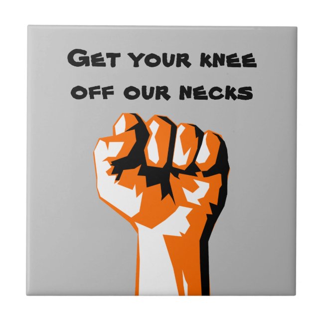 Get Your Knee Off Our Necks Ceramic Tile