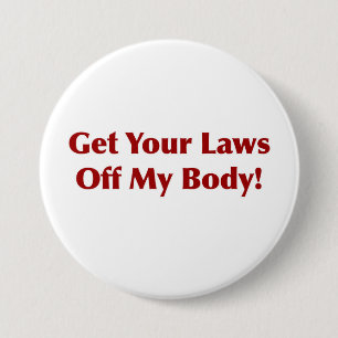 Get Your Laws Off My Body! Pinback Button