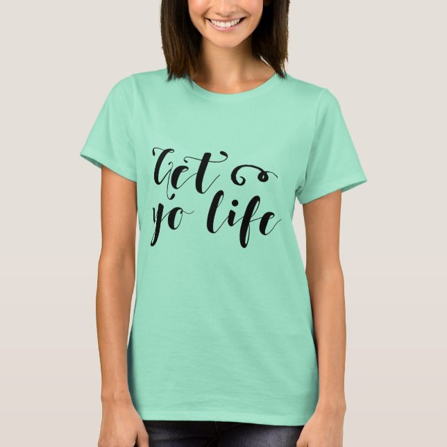 Get Your Life Typography T-Shirt (Front)