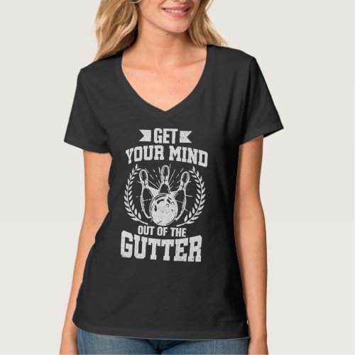 Get Your Mind Out Of Gutter Bowling Player Bowler  T_Shirt