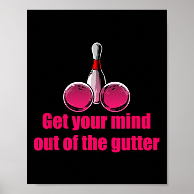 Get Your Mind Out Of The Gutter Humor Bowling Bowl Poster (Front)