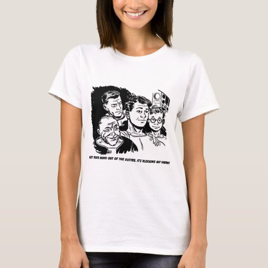 Get your mind out of the gutter. Humor T-Shirt
