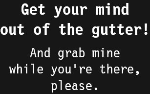 get your mind out of the gutter t shirts t shirt design printing