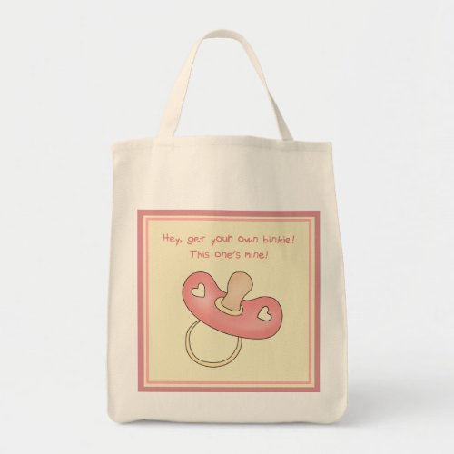 Get Your Own Binkie Pacifier This Ones Mine Tote Bag