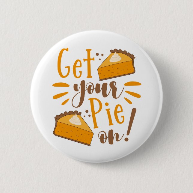 Get Your Pie On! Button (Front)