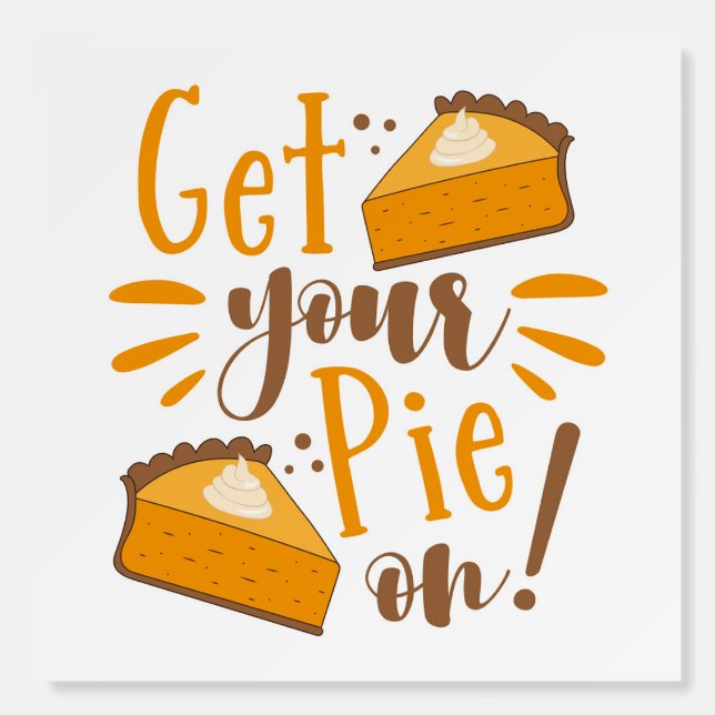 Get Your Pie On! Foam Board (Front)