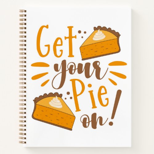 Get Your Pie On Notebook