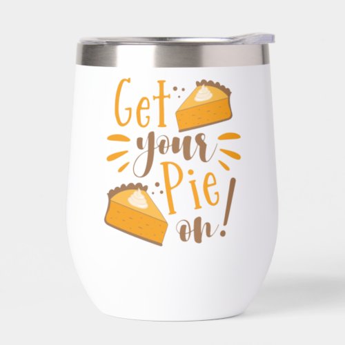 Get Your Pie On Thermal Wine Tumbler