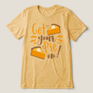 Get Your Pie On! Tri-Blend Shirt