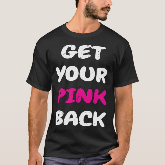 Get Your Pink Back  1 T-Shirt (Front)