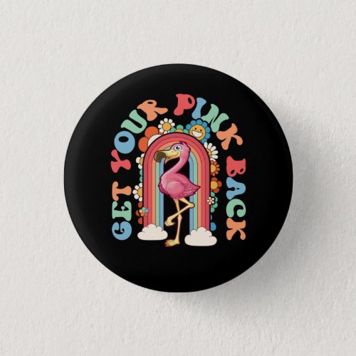 Get Your Pink Back Funny Pink Flamingo Rainbow Gro Button