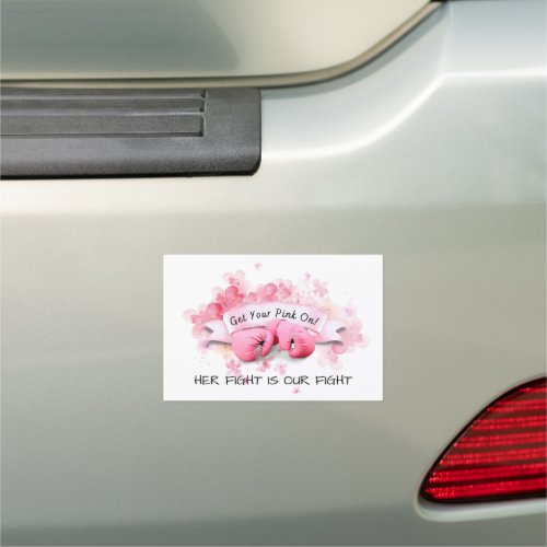 Get Your Pink On _ Her Fight Is Our Fight  Car Magnet