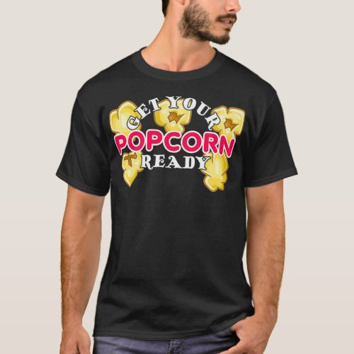 Get Your Popcorn Ready Movie Theater Love Popcor T_Shirt