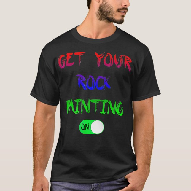 Get Your Rock Painting On Button T  T-Shirt (Front)