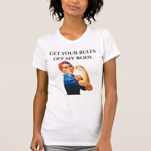 GET YOUR RULES OFF MY BODY Womens Rights T_Shirt
