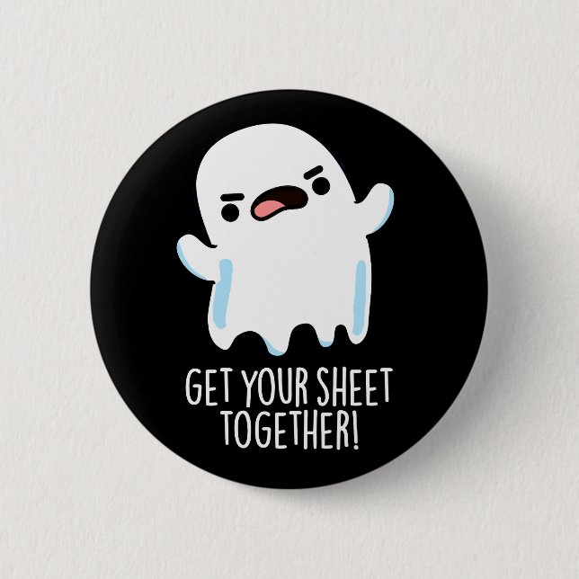 Get Your Sheet Together Funny Ghost Pun Dark BG Button (Front)