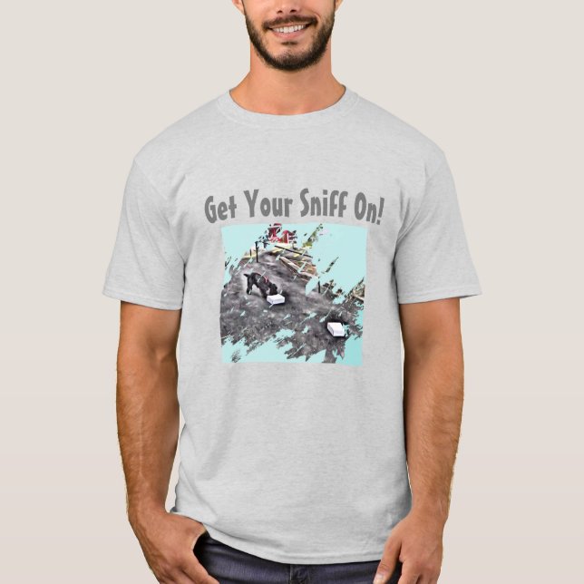 Get Your Sniff On!  II T-Shirt (Front)