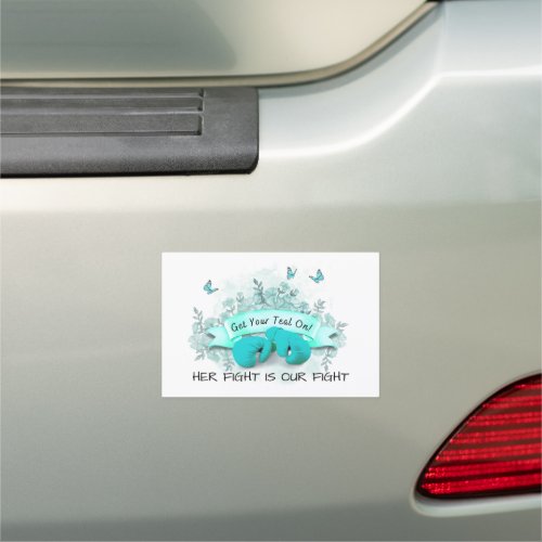 Get Your Teal On _ Her Fight Is Our Fight Car Magnet