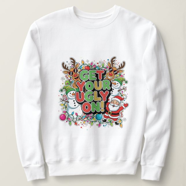 Get Your Ugly On Sweatshirt (christmas holiday) (Design Front)