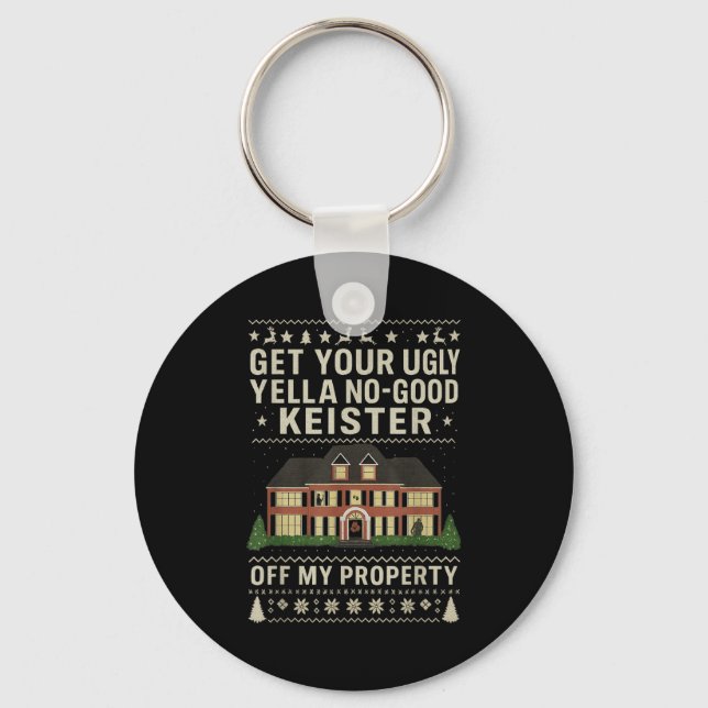 Get Your Ugly Yella No-good Keister Off My Propert Keychain (Front)