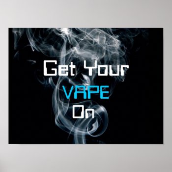 Get Your Vape On Smoke High Quality Poster by TeensEyeCandy at Zazzle