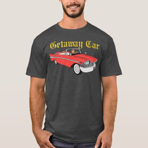 Getaway Car  T_Shirt