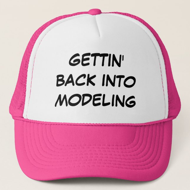 "Gettin Back into modeling" Trucker Hat (Front)