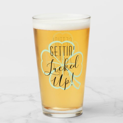 Gettin Lucked Up   Adult Beverage Pun Humor Glass