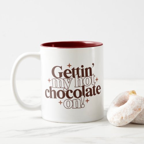 Gettin My Hot Chocolate On Two_Tone Coffee Mug