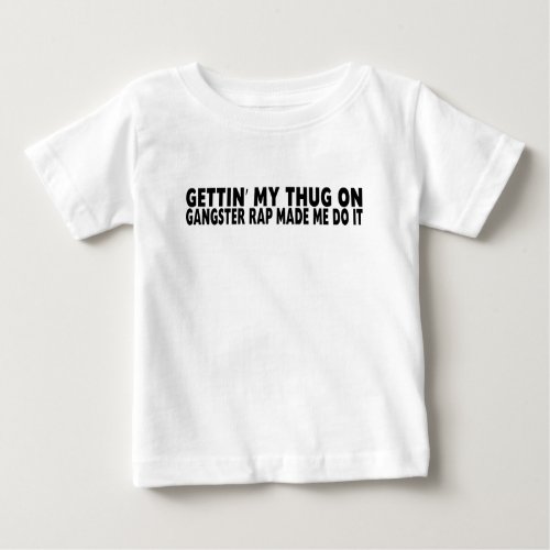 Gettin My Thug On Funny Baby T_Shirt