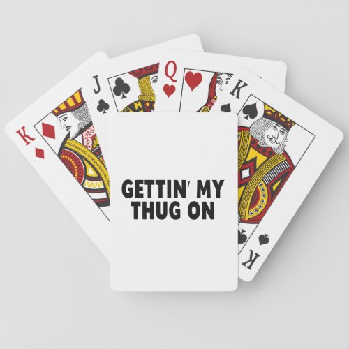 Gettin My Thug On Funny Playing Cards