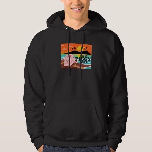 Gettin' Piggy With It, Farm Animals, Hog Lover, I  Hoodie (Front)
