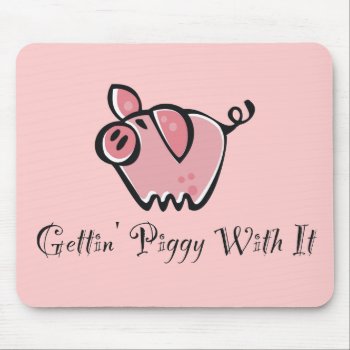 Gettin' Piggy With It Mouse Pad by ThePigPen at Zazzle