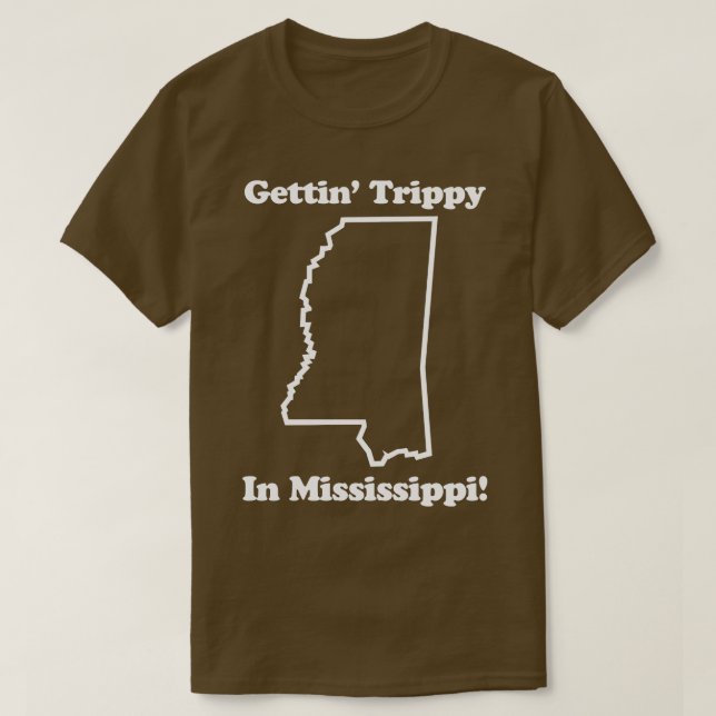GETTIN TRIPPY IN MISSISSIPPI T-Shirt (Design Front)