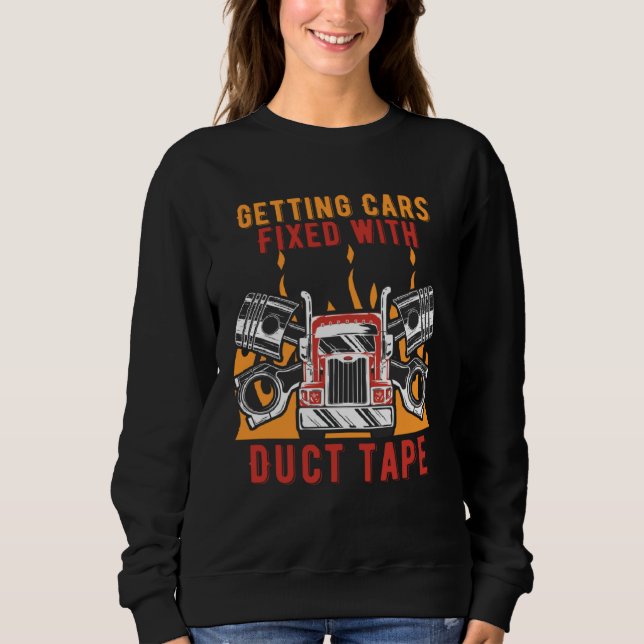 Getting Cars Fixed Duct Tape Mechanic Car  Car Rep Sweatshirt (Front)