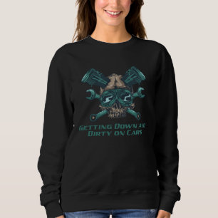 Getting Down and Dirty on Cars Fathers Day Mechani Sweatshirt