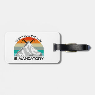 Getting Down Is Mandatory Mountain Climbing Luggage Tag