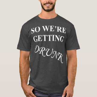 Getting Drunk Bachelorette Party Wedding T-Shirt