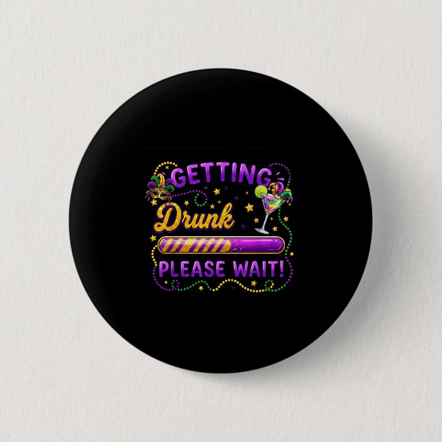 Getting Drunk Please Wait Mardi Gras Carnival Drin Button (Front)