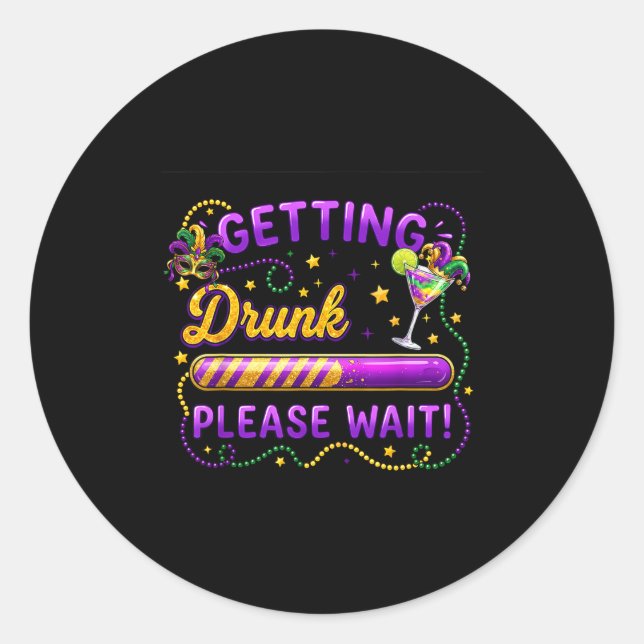 Getting Drunk Please Wait Mardi Gras Carnival Drin Classic Round Sticker (Front)