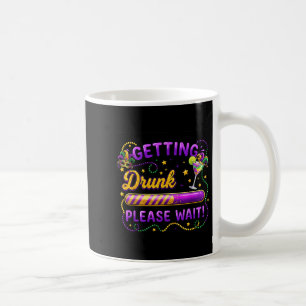 Getting Drunk Please Wait Mardi Gras Carnival Drin Coffee Mug