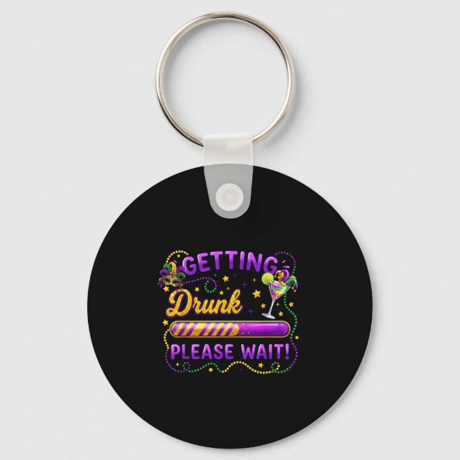 Getting Drunk Please Wait Mardi Gras Carnival Drin Keychain (Front)