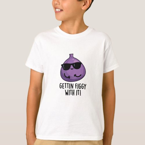 Getting Figgy With It Funny Fruit Fig Pun  T_Shirt